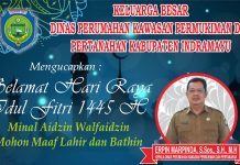 KELUARAG BESAR DINAS PERUMAHAN KAWASAN PERMUKIMAN DAN PERTANAHAN KABUPATEN INDRAMAYU MENGUCAPKAN SELAMAT HARI RAYA IDUL FITRI 1445 H KEPALA DINAS ERVIN MARPINDA S.Sos SH MH
